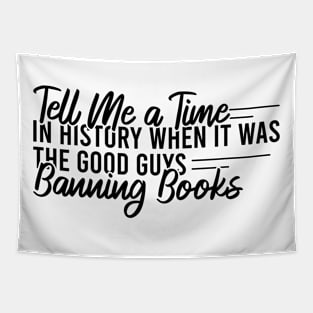 Tell Me A Time In History When It Was The Good Guys Banning Books Tapestry