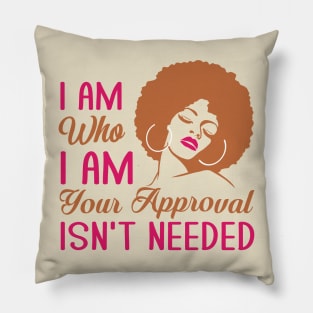 I am who I am your approval isn't needed Pillow