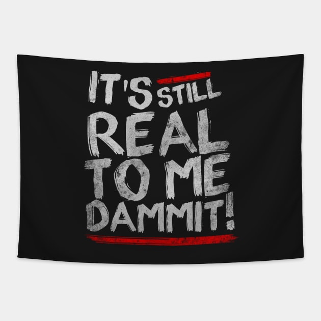 IT'S STILL REAL TO ME DAMMIT! Tapestry by sbldesigns