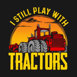 I still play with tractors T-Shirt