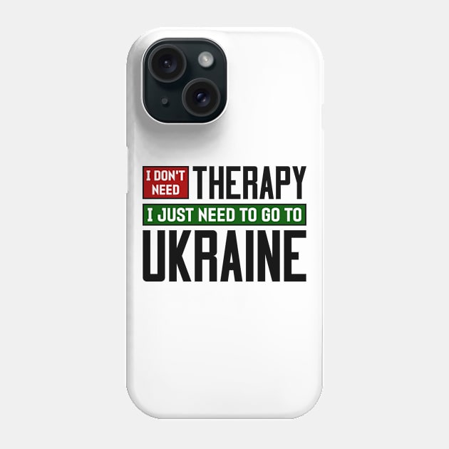 I don't need therapy, I just need to go to Ukraine Phone Case by colorsplash