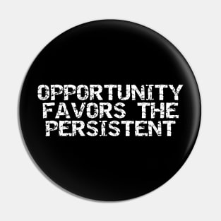 Opportunity Favors The Persistent Pin