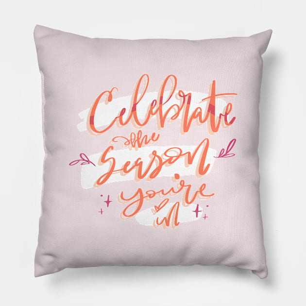 Celebrate the Season You’re In Pillow by stuckyillustration