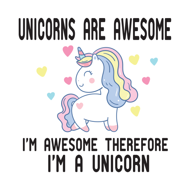 Disover unicorns are awesome i'm awesome therefore i'm unicorn - Unicorns Are Awesome Im Awesome - T-Shirt