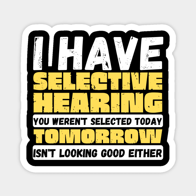 I Have Selective Hearing Magnet by The WYLD Tribe