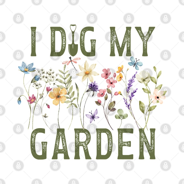 I Dig My Garden - Gift for the gardener in your  life by TaraGBear