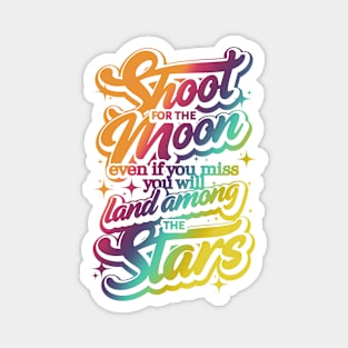 Shoot for the Moon. Even if you miss, you'll lang among the stars Magnet