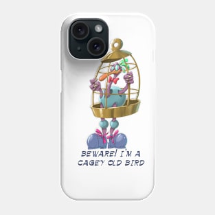 Beware!,Im a Cagey old bird Phone Case