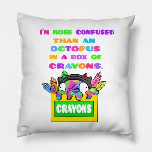 I'm More Confused Than An Octopus In A Box of Crayons Pillow