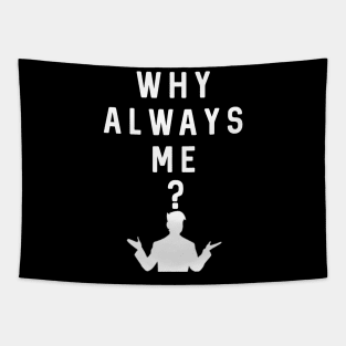 Why Always Me? Tapestry