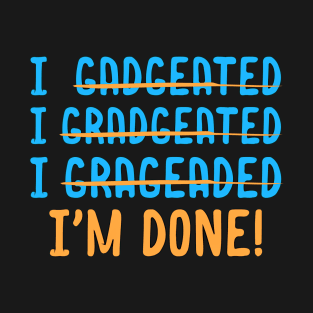 Funny Graduation Gift For Spelling Challenged Im Done T-Shirt