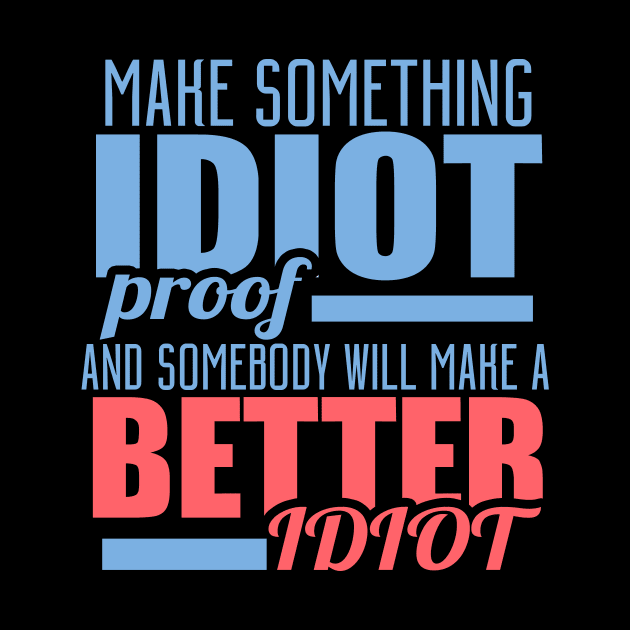 Make Something Idiot Proof And Somebody Will Make A Better Idiot by VintageArtwork