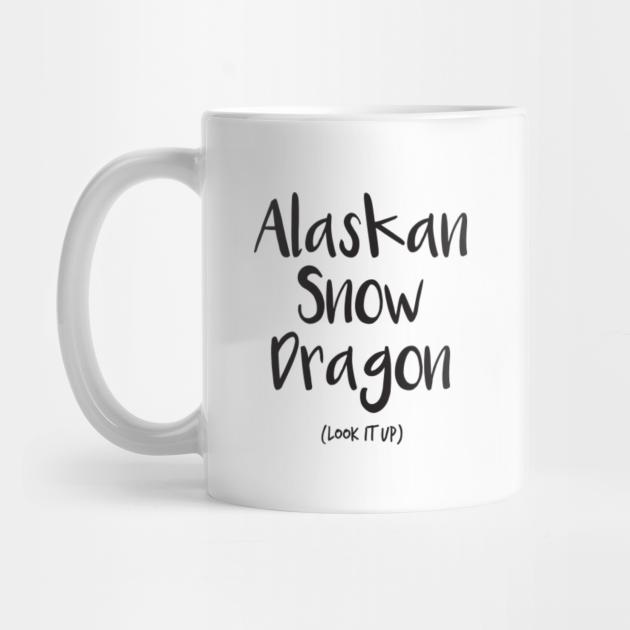 Alaskan Snow Dragon Alaskan Snow Dragon Tasse Teepublic De