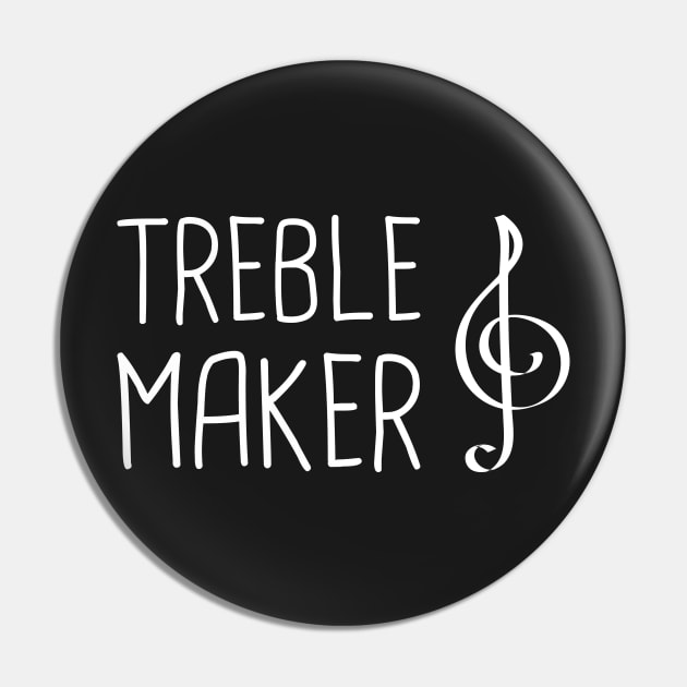 Treble Maker | Funny A Cappella Saying Pin by MeatMan