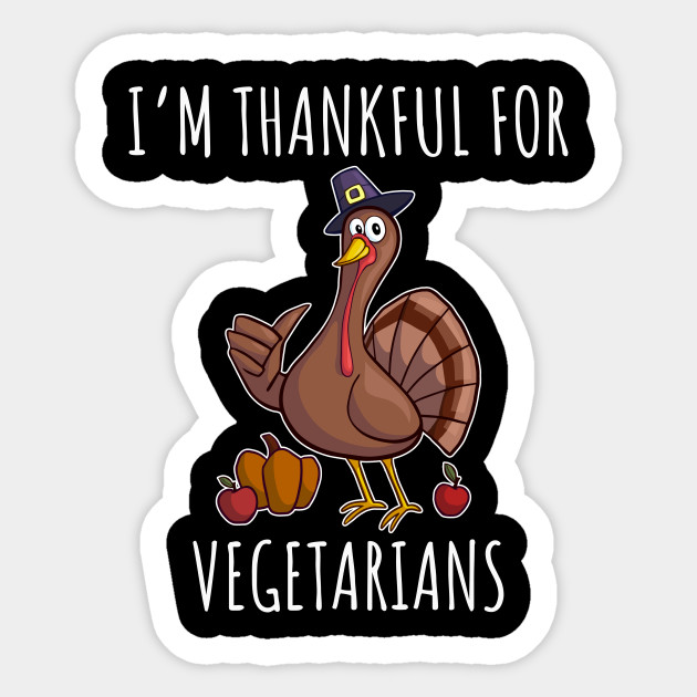 I'm thankful for vegetarians - Thanksgiving - Sticker