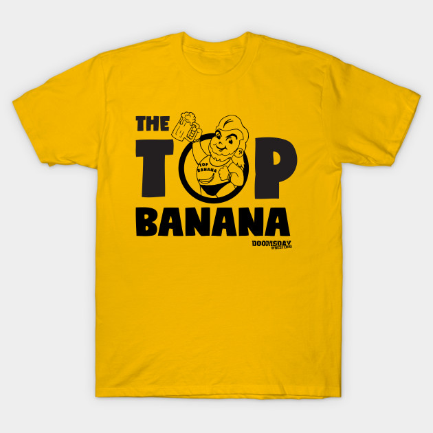 The Top Banana - Pro Wrestling - T-Shirt | TeePublic