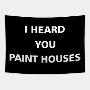 I heard you paint houses Tapestry