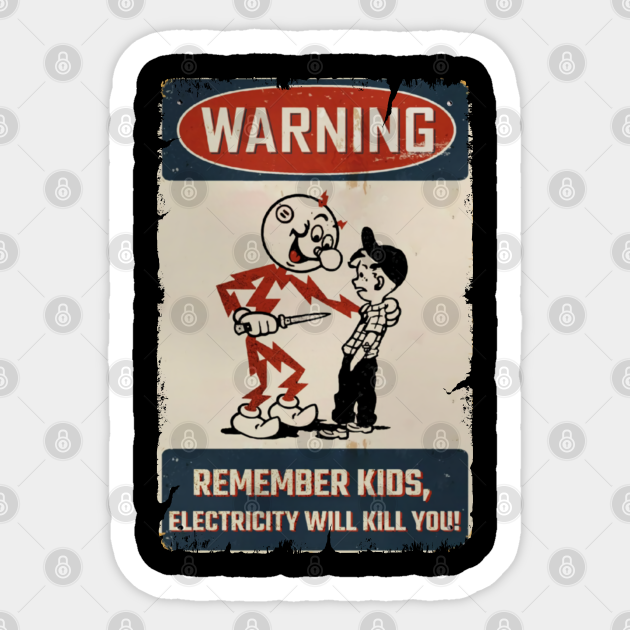 WARNING REMEMBER KIDS - Electricity Will Kill You - Sticker