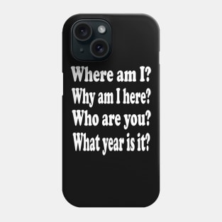 When you forget where you are and what you are doing Phone Case