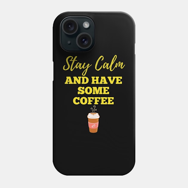 Stay Calm And Have Some Coffee T-shirt Phone Case by KathyG'sArt