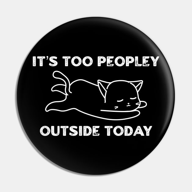 It’s Too Peopley Outside Today Pin by KanysDenti