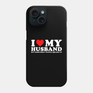 I Love My Husband But Sometimes I Wanna Square Up Phone Case