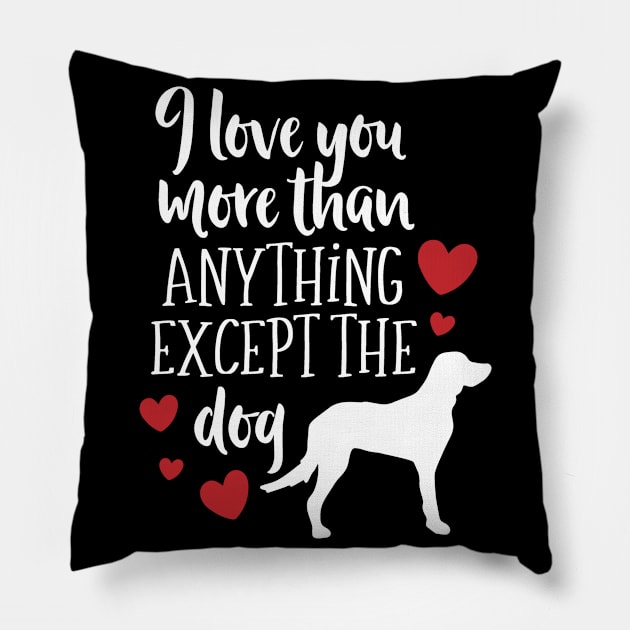 I Love YOu More Than Anything Except the Dog Pillow by DANPUBLIC