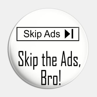 Skip the Ads, Bro! Pin