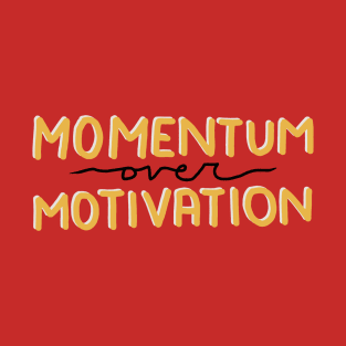 Momentum Over Motivation T-Shirt