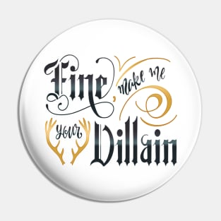 MAKE ME YOUR VILLAIN Pin