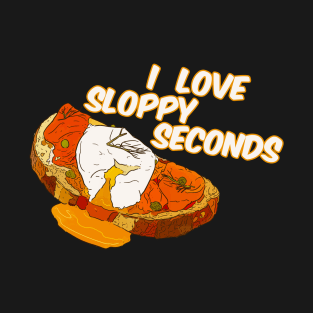 I LOVE SLOPPY SECONDS open faced sandwich sex humor T-Shirt