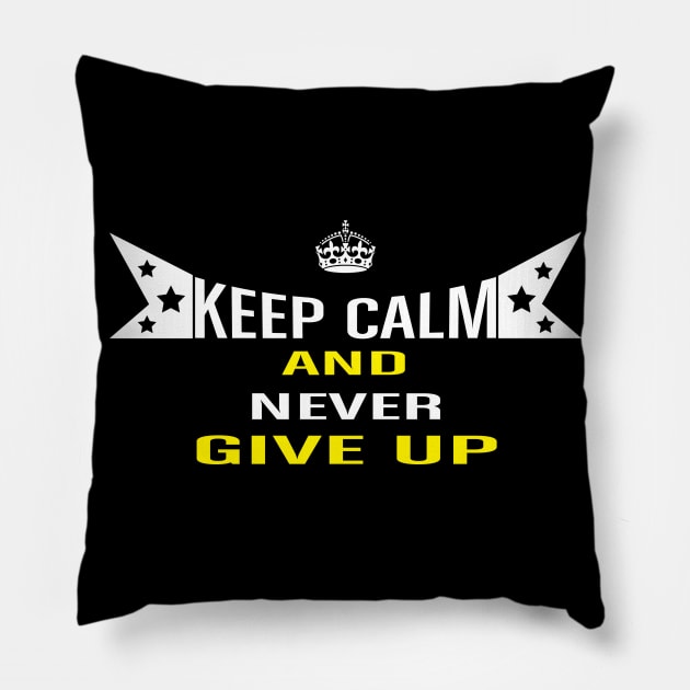 Keep Calm And Never Give UP Pillow by Global Creation