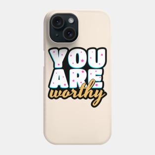 You are worthy cute text design Phone Case