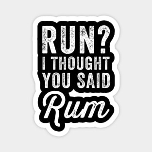 Run I thought you said rum Magnet