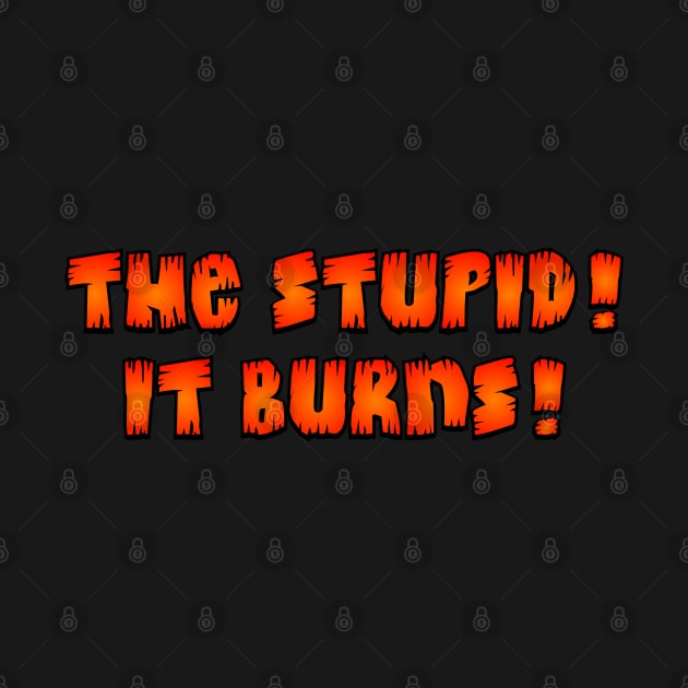 The stupid! by SnarkCentral