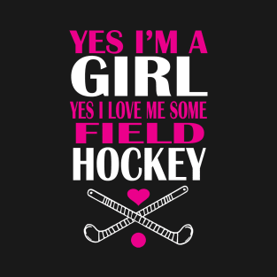 Yes I Am A Girl Yes I Love Me Some Field Hockey T-Shirt