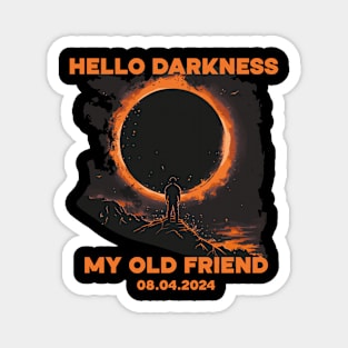 Hello Darkness My Old Friend - Total Solar Eclipse 8.04 2024 Magnet
