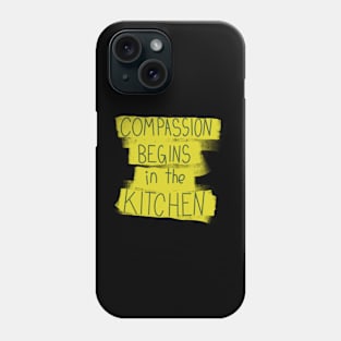 Compassion Begins In The Kitchen Phone Case