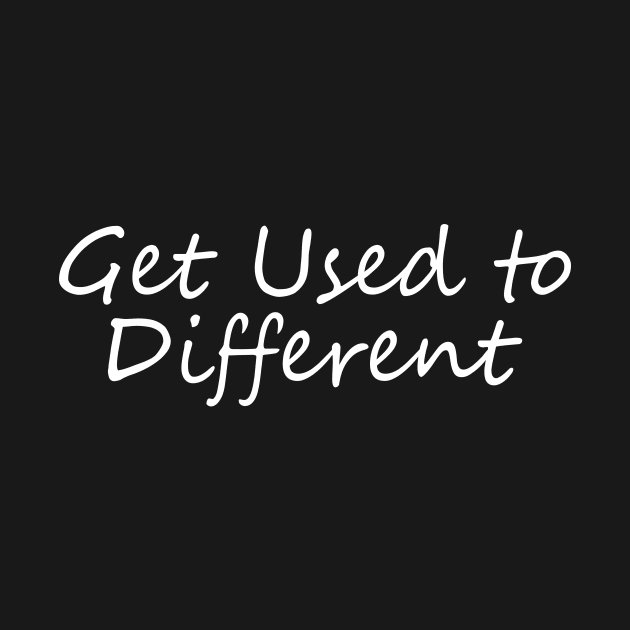 Get Used to Different by Tainted Designs