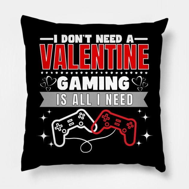 I don't need a valentine gaming is all I need Pillow by ProLakeDesigns
