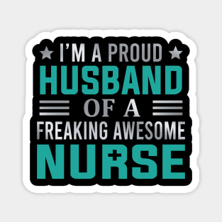 I'm A Proud Husband Of A Freaking Awesome Nurse Magnet