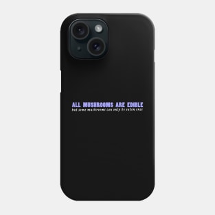 All mushrooms are edible, but... Phone Case