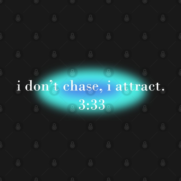 I don't chase, I attract - 3:33 angel number by Mooster