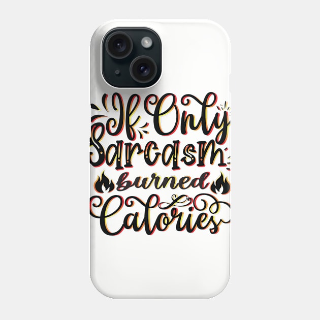 If Only Sarcasm Burned Calories - Funny Sayings Phone Case by Fun Personalitee