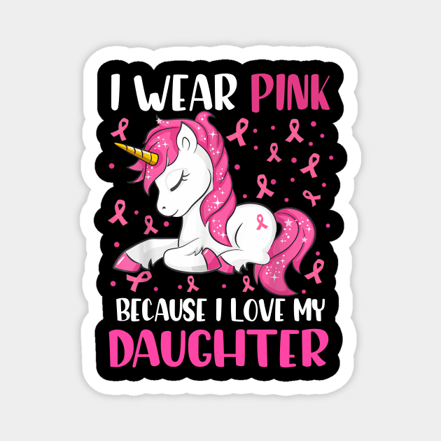 Unicorn Pink Ribbon Men I Wear Pink Because I Love My Daughter Breast Cancer Magnet by everetto