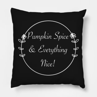 Pumpkin Spice And Everything Nice Pillow