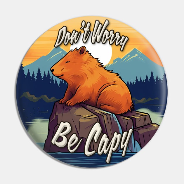 Don't Worry, Be Capy Pin by nonbeenarydesigns