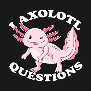 I Axolotl Questions Kids Funny Axolotl T-Shirt