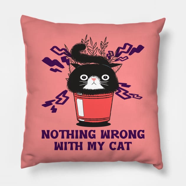 There is nothing wrong with my cat funny cat design for cat lovers Pillow by PunManArmy