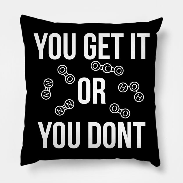 You get it or you don't funny T-shirt Pillow by RedYolk